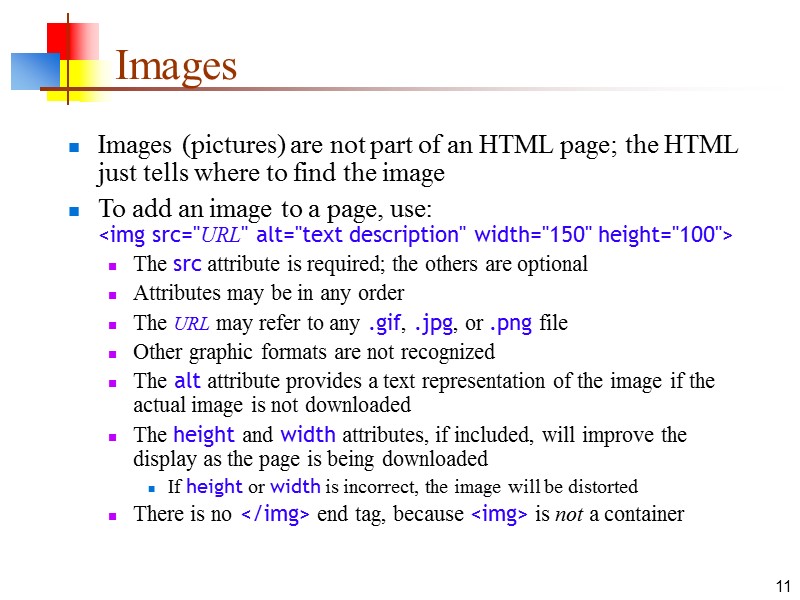 11 Images Images (pictures) are not part of an HTML page; the HTML just